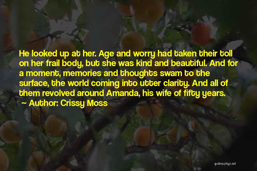 Crissy Moss Quotes: He Looked Up At Her. Age And Worry Had Taken Their Toll On Her Frail Body, But She Was Kind