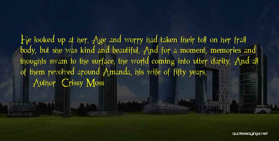 Crissy Moss Quotes: He Looked Up At Her. Age And Worry Had Taken Their Toll On Her Frail Body, But She Was Kind