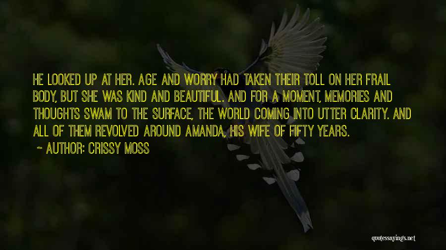 Crissy Moss Quotes: He Looked Up At Her. Age And Worry Had Taken Their Toll On Her Frail Body, But She Was Kind