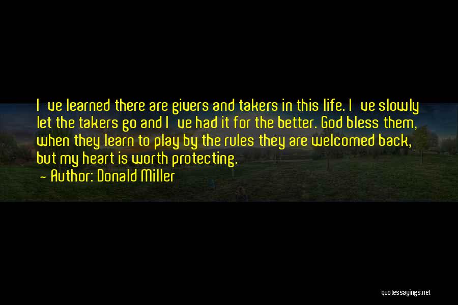 Donald Miller Quotes: I've Learned There Are Givers And Takers In This Life. I've Slowly Let The Takers Go And I've Had It