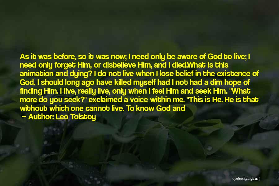 Leo Tolstoy Quotes: As It Was Before, So It Was Now; I Need Only Be Aware Of God To Live; I Need Only