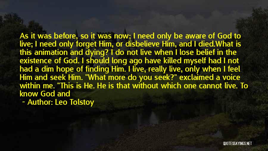 Leo Tolstoy Quotes: As It Was Before, So It Was Now; I Need Only Be Aware Of God To Live; I Need Only