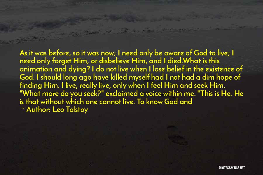 Leo Tolstoy Quotes: As It Was Before, So It Was Now; I Need Only Be Aware Of God To Live; I Need Only