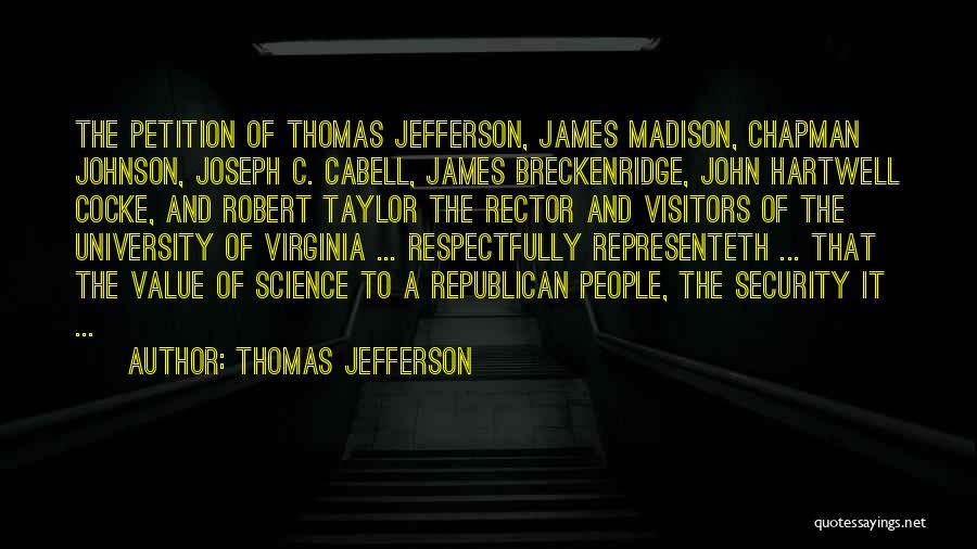 Thomas Jefferson Quotes: The Petition Of Thomas Jefferson, James Madison, Chapman Johnson, Joseph C. Cabell, James Breckenridge, John Hartwell Cocke, And Robert Taylor