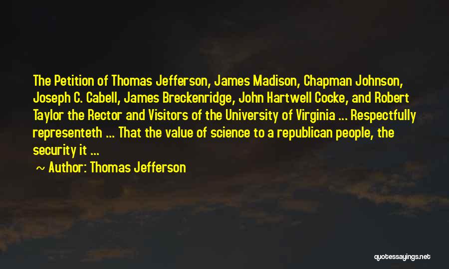 Thomas Jefferson Quotes: The Petition Of Thomas Jefferson, James Madison, Chapman Johnson, Joseph C. Cabell, James Breckenridge, John Hartwell Cocke, And Robert Taylor