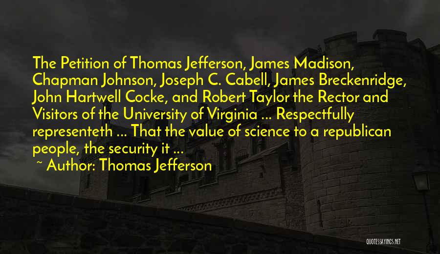 Thomas Jefferson Quotes: The Petition Of Thomas Jefferson, James Madison, Chapman Johnson, Joseph C. Cabell, James Breckenridge, John Hartwell Cocke, And Robert Taylor