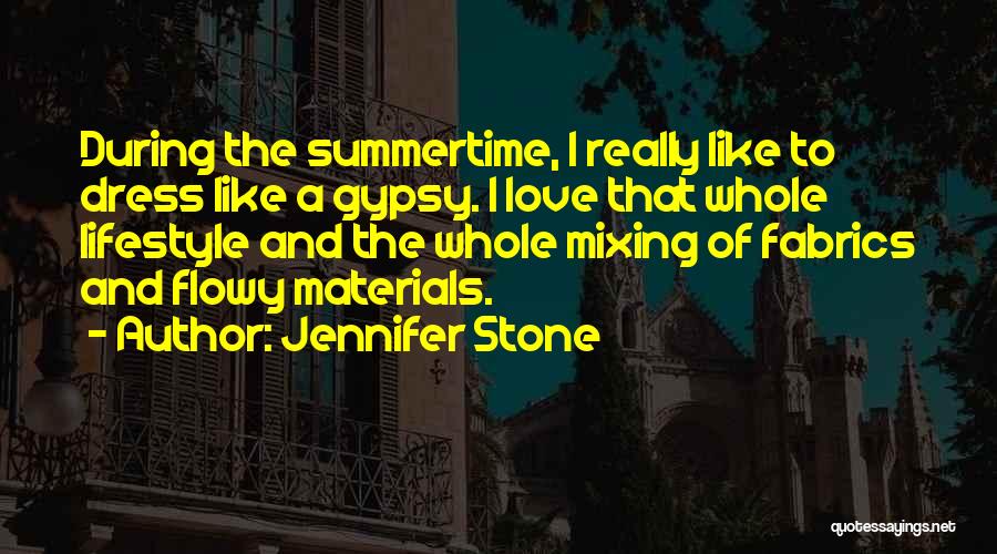 Jennifer Stone Quotes: During The Summertime, I Really Like To Dress Like A Gypsy. I Love That Whole Lifestyle And The Whole Mixing