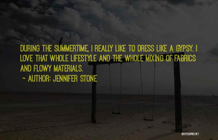 Jennifer Stone Quotes: During The Summertime, I Really Like To Dress Like A Gypsy. I Love That Whole Lifestyle And The Whole Mixing