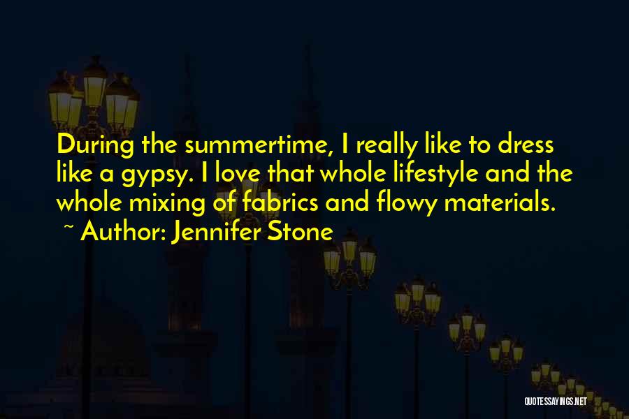 Jennifer Stone Quotes: During The Summertime, I Really Like To Dress Like A Gypsy. I Love That Whole Lifestyle And The Whole Mixing