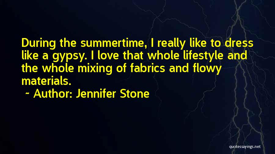 Jennifer Stone Quotes: During The Summertime, I Really Like To Dress Like A Gypsy. I Love That Whole Lifestyle And The Whole Mixing