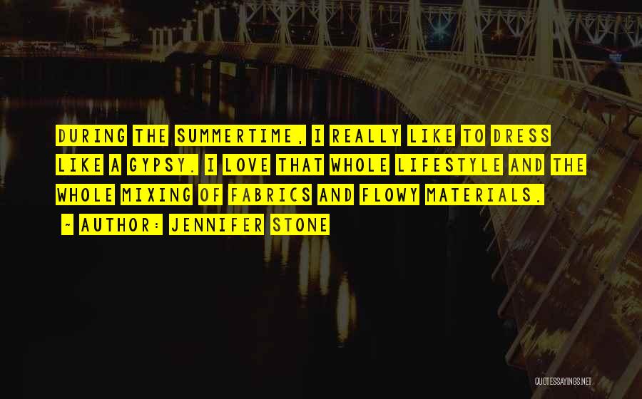 Jennifer Stone Quotes: During The Summertime, I Really Like To Dress Like A Gypsy. I Love That Whole Lifestyle And The Whole Mixing