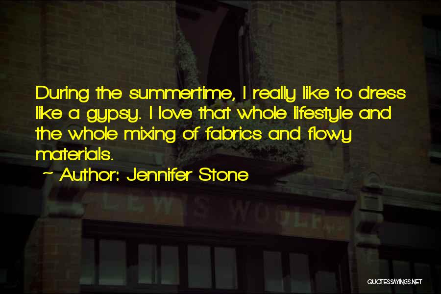Jennifer Stone Quotes: During The Summertime, I Really Like To Dress Like A Gypsy. I Love That Whole Lifestyle And The Whole Mixing