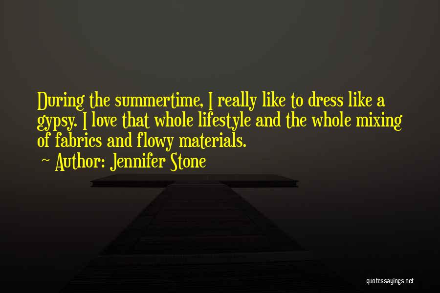 Jennifer Stone Quotes: During The Summertime, I Really Like To Dress Like A Gypsy. I Love That Whole Lifestyle And The Whole Mixing