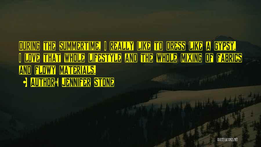 Jennifer Stone Quotes: During The Summertime, I Really Like To Dress Like A Gypsy. I Love That Whole Lifestyle And The Whole Mixing