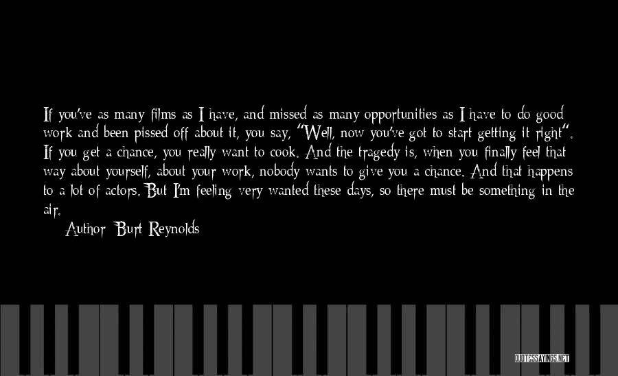 Burt Reynolds Quotes: If You've As Many Films As I Have, And Missed As Many Opportunities As I Have To Do Good Work