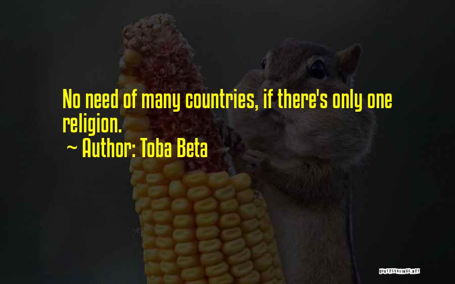 Toba Beta Quotes: No Need Of Many Countries, If There's Only One Religion.