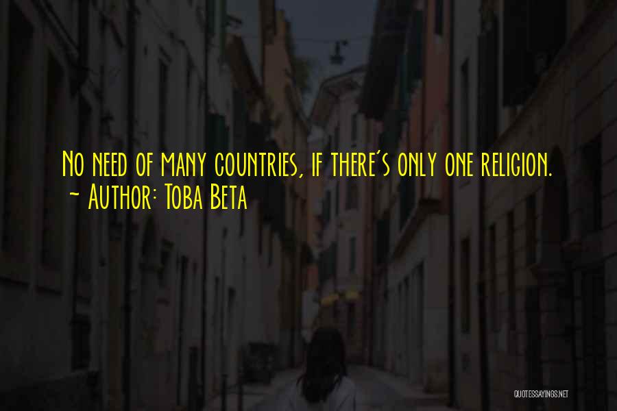 Toba Beta Quotes: No Need Of Many Countries, If There's Only One Religion.