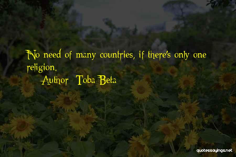 Toba Beta Quotes: No Need Of Many Countries, If There's Only One Religion.