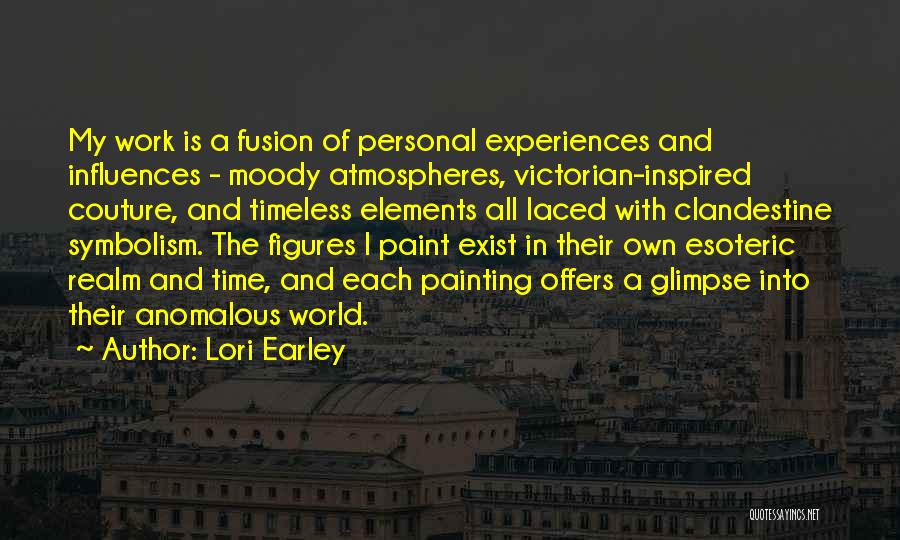 Lori Earley Quotes: My Work Is A Fusion Of Personal Experiences And Influences - Moody Atmospheres, Victorian-inspired Couture, And Timeless Elements All Laced