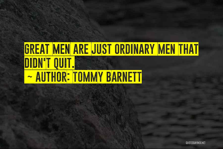 Tommy Barnett Quotes: Great Men Are Just Ordinary Men That Didn't Quit.
