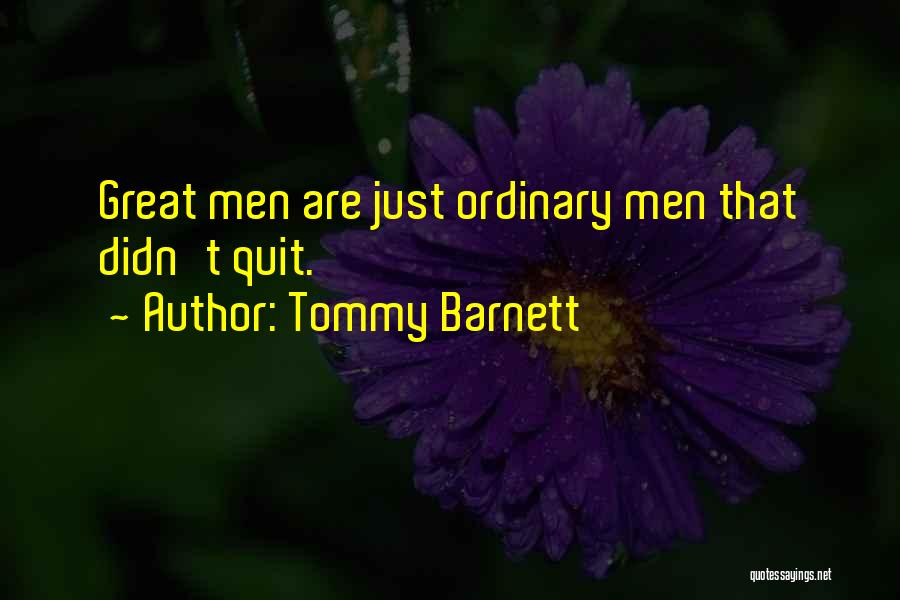Tommy Barnett Quotes: Great Men Are Just Ordinary Men That Didn't Quit.