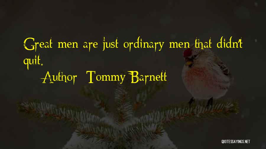 Tommy Barnett Quotes: Great Men Are Just Ordinary Men That Didn't Quit.