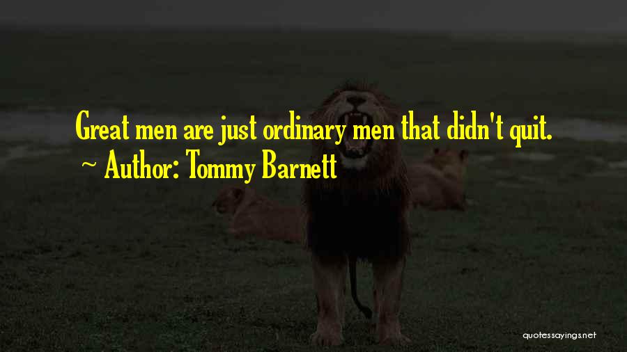 Tommy Barnett Quotes: Great Men Are Just Ordinary Men That Didn't Quit.
