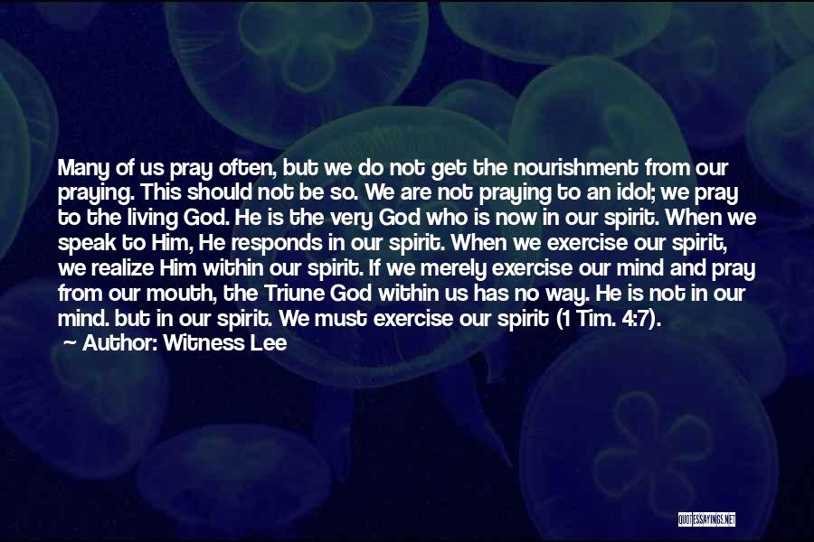 Witness Lee Quotes: Many Of Us Pray Often, But We Do Not Get The Nourishment From Our Praying. This Should Not Be So.