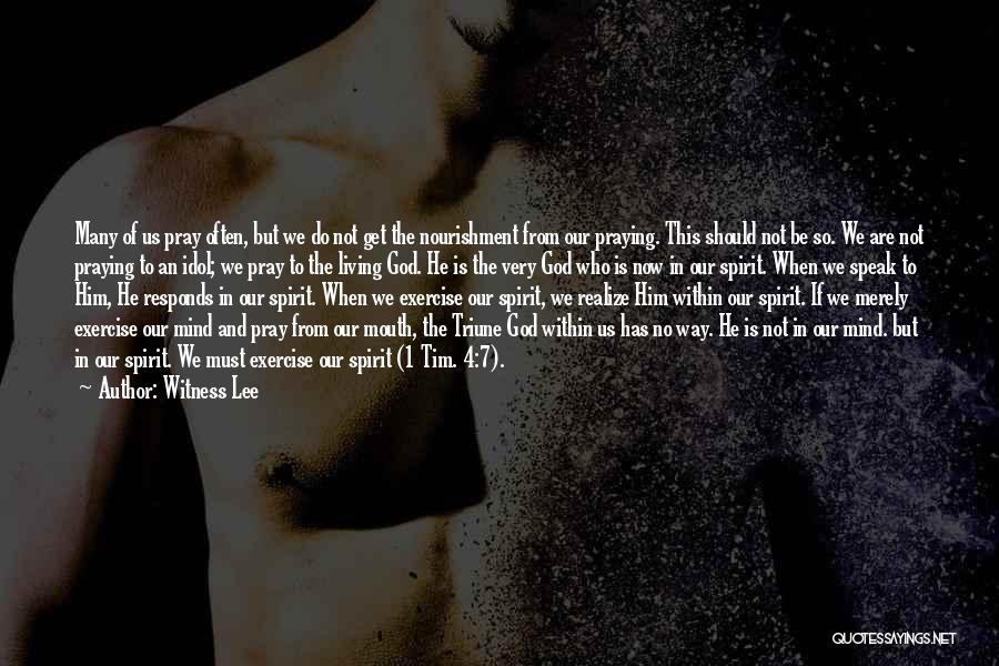 Witness Lee Quotes: Many Of Us Pray Often, But We Do Not Get The Nourishment From Our Praying. This Should Not Be So.