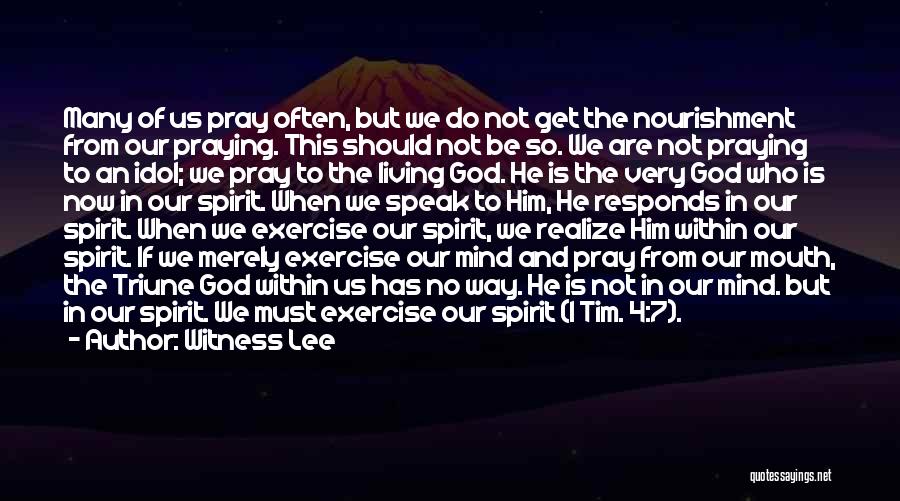 Witness Lee Quotes: Many Of Us Pray Often, But We Do Not Get The Nourishment From Our Praying. This Should Not Be So.