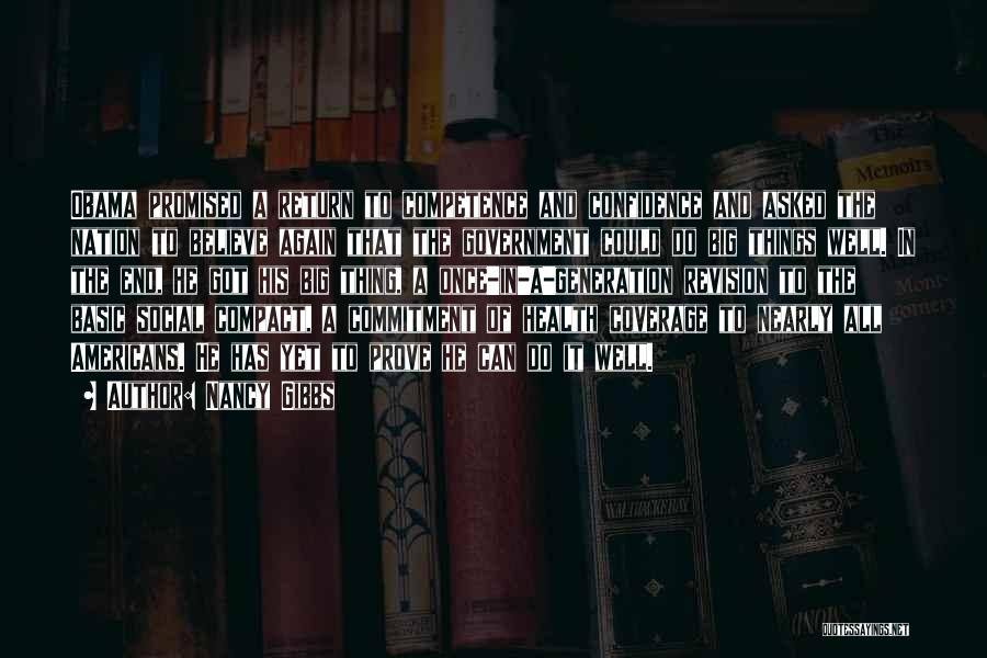 Nancy Gibbs Quotes: Obama Promised A Return To Competence And Confidence And Asked The Nation To Believe Again That The Government Could Do
