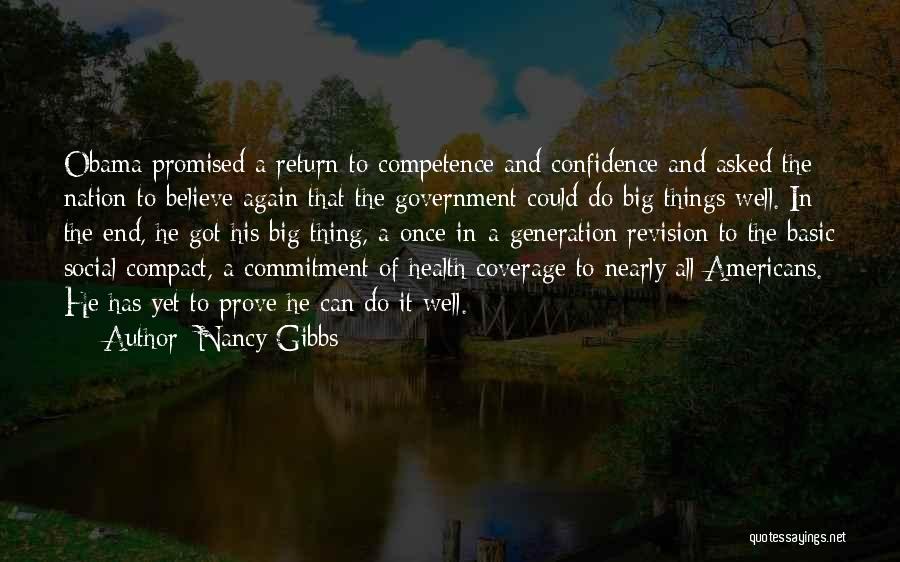 Nancy Gibbs Quotes: Obama Promised A Return To Competence And Confidence And Asked The Nation To Believe Again That The Government Could Do