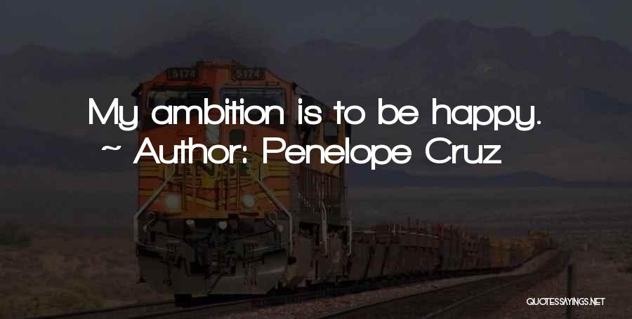 Penelope Cruz Quotes: My Ambition Is To Be Happy.