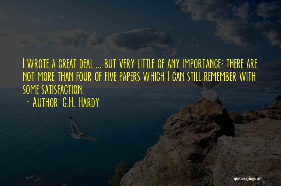 G.H. Hardy Quotes: I Wrote A Great Deal ... But Very Little Of Any Importance; There Are Not More Than Four Of Five