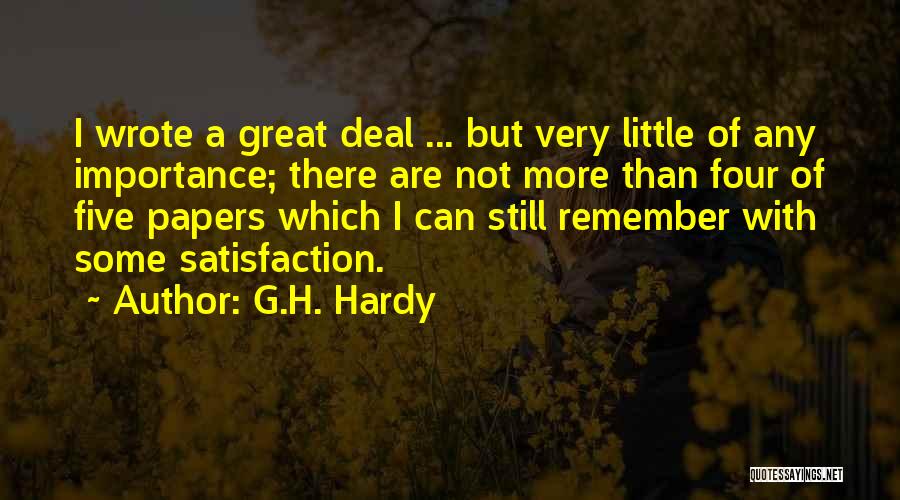 G.H. Hardy Quotes: I Wrote A Great Deal ... But Very Little Of Any Importance; There Are Not More Than Four Of Five