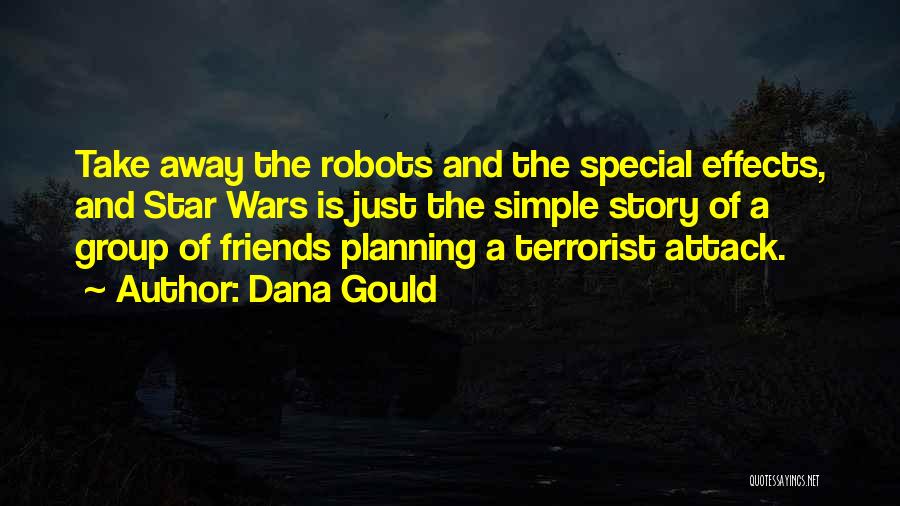 Dana Gould Quotes: Take Away The Robots And The Special Effects, And Star Wars Is Just The Simple Story Of A Group Of
