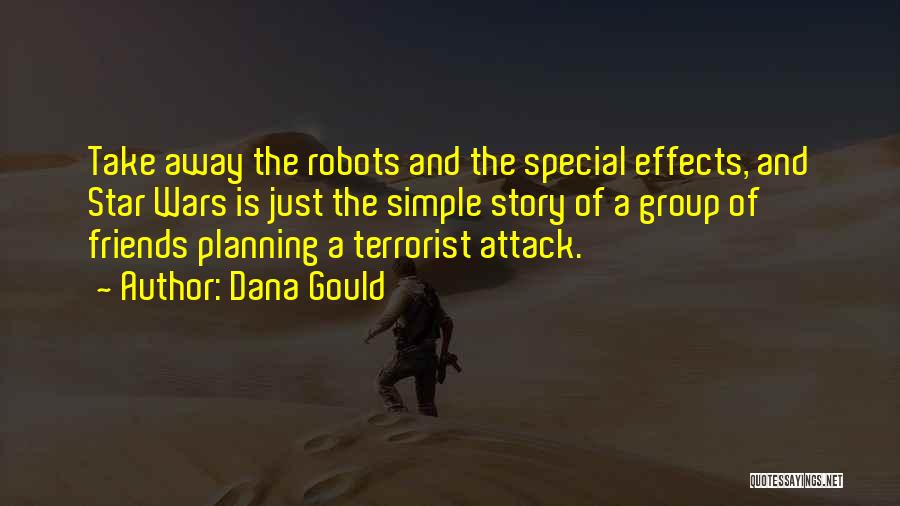 Dana Gould Quotes: Take Away The Robots And The Special Effects, And Star Wars Is Just The Simple Story Of A Group Of