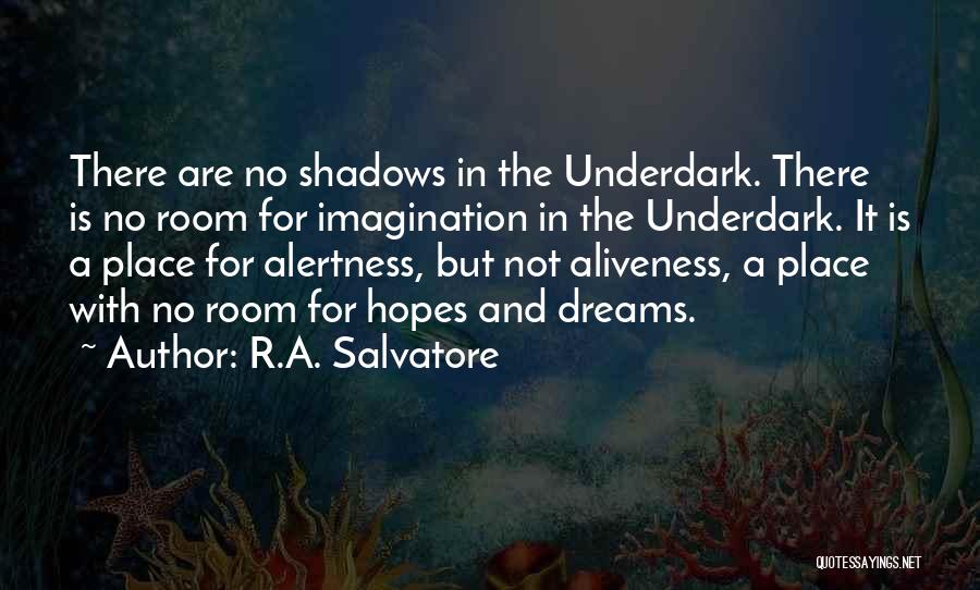 R.A. Salvatore Quotes: There Are No Shadows In The Underdark. There Is No Room For Imagination In The Underdark. It Is A Place