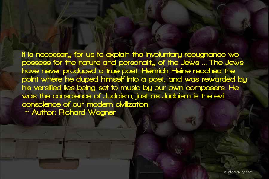 Richard Wagner Quotes: It Is Necessary For Us To Explain The Involuntary Repugnance We Possess For The Nature And Personality Of The Jews