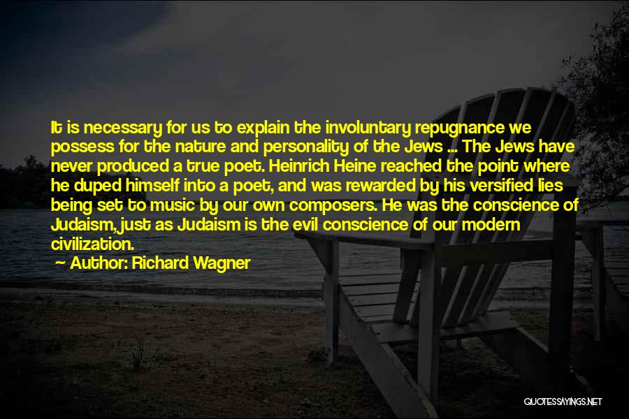 Richard Wagner Quotes: It Is Necessary For Us To Explain The Involuntary Repugnance We Possess For The Nature And Personality Of The Jews