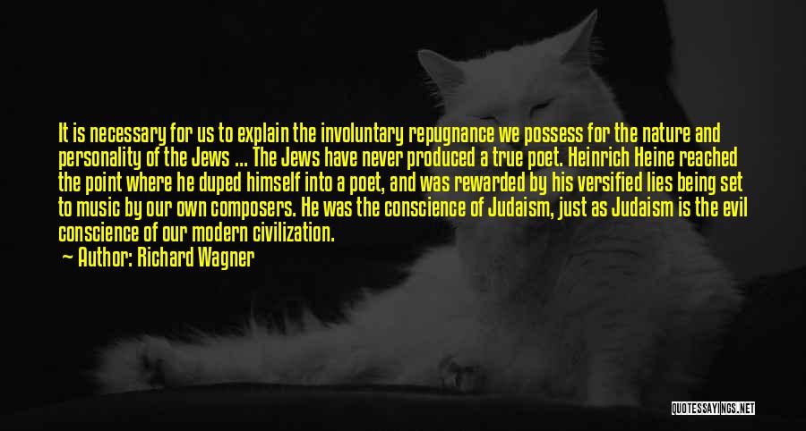 Richard Wagner Quotes: It Is Necessary For Us To Explain The Involuntary Repugnance We Possess For The Nature And Personality Of The Jews