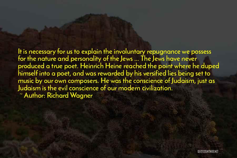 Richard Wagner Quotes: It Is Necessary For Us To Explain The Involuntary Repugnance We Possess For The Nature And Personality Of The Jews