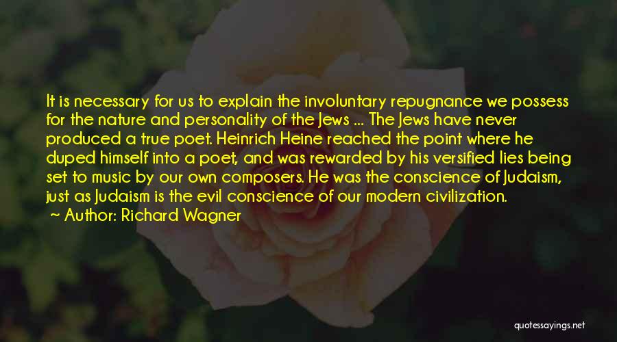 Richard Wagner Quotes: It Is Necessary For Us To Explain The Involuntary Repugnance We Possess For The Nature And Personality Of The Jews