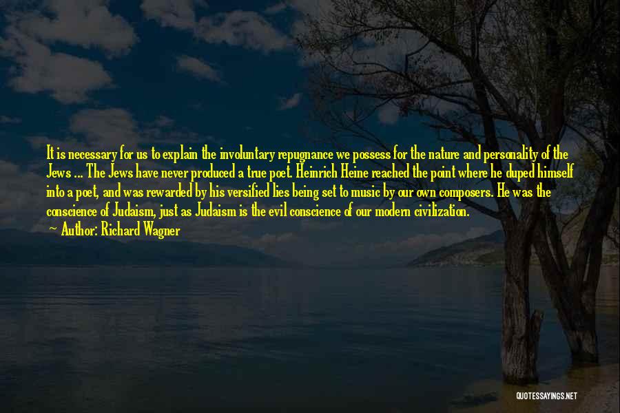 Richard Wagner Quotes: It Is Necessary For Us To Explain The Involuntary Repugnance We Possess For The Nature And Personality Of The Jews