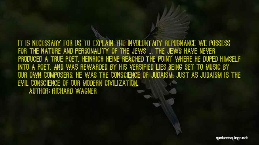 Richard Wagner Quotes: It Is Necessary For Us To Explain The Involuntary Repugnance We Possess For The Nature And Personality Of The Jews