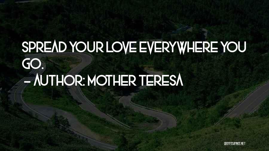 Mother Teresa Quotes: Spread Your Love Everywhere You Go.