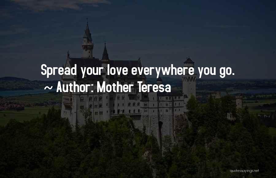 Mother Teresa Quotes: Spread Your Love Everywhere You Go.
