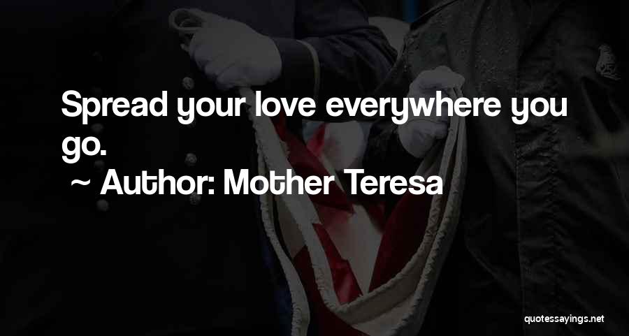 Mother Teresa Quotes: Spread Your Love Everywhere You Go.