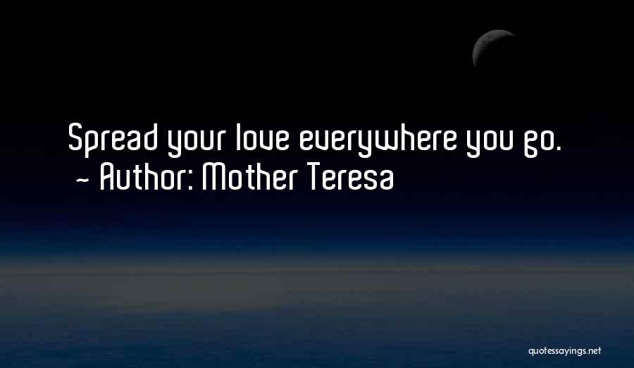 Mother Teresa Quotes: Spread Your Love Everywhere You Go.