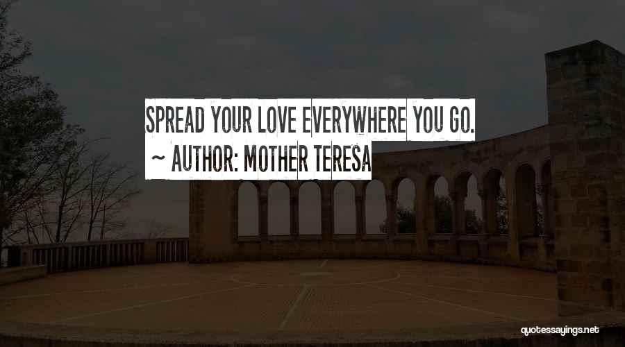 Mother Teresa Quotes: Spread Your Love Everywhere You Go.